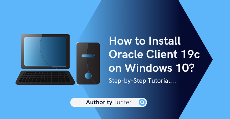 How to Install Oracle Client 19c on Windows 10