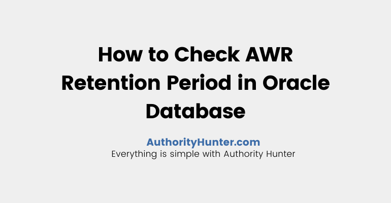 How To Check AWR Retention Period In Oracle Database